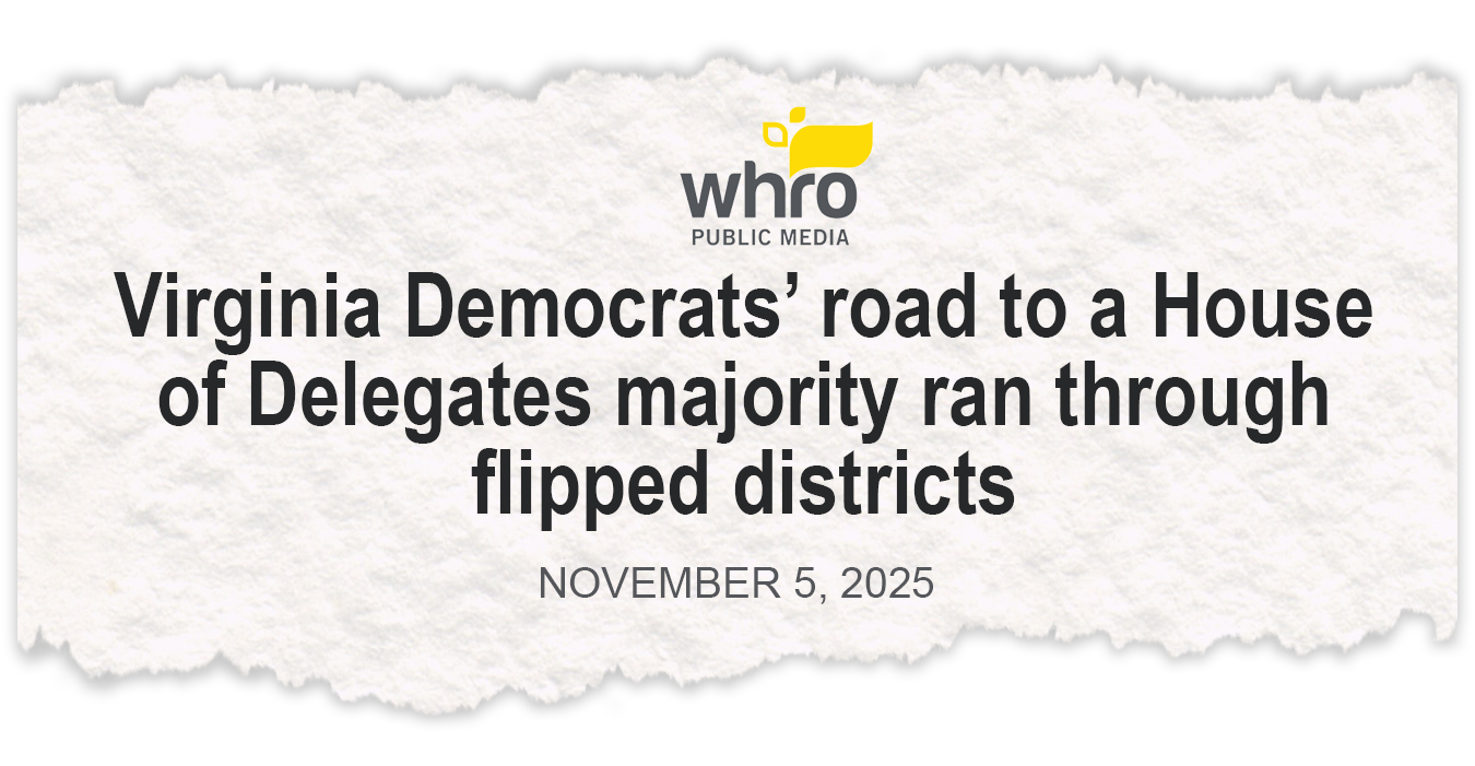 WHRO: Virginia Democrats' road to a House of Delegates majority ran through flipped districts