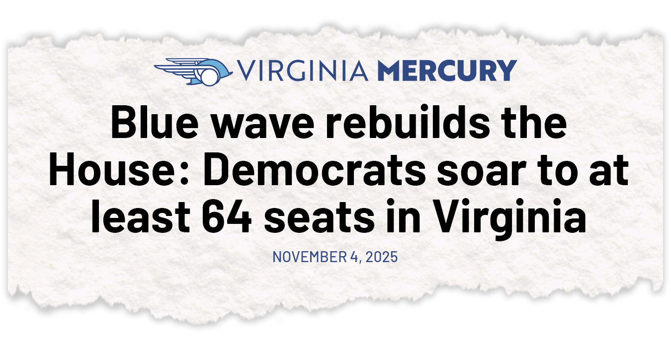Virginia Mercury: Blue wave rebuilds the House, Democrats soar to at least 64 seats in Virginia